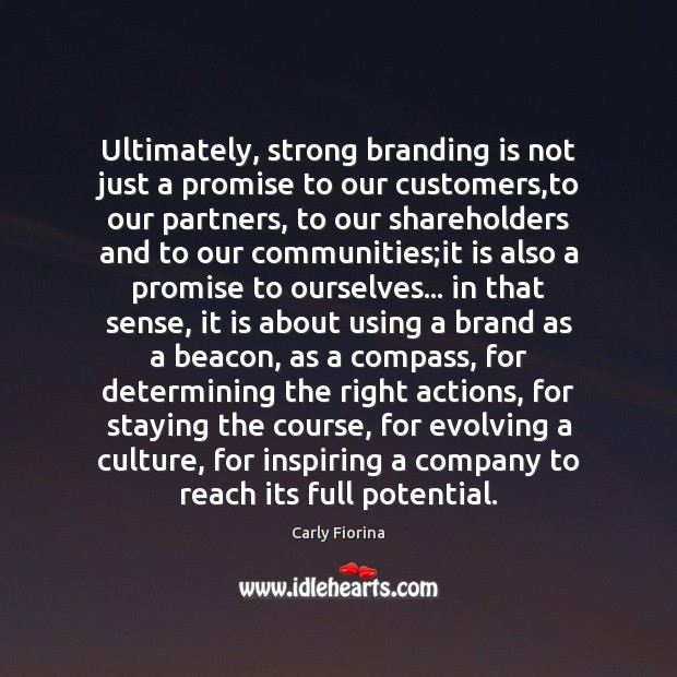 Ultimately, strong branding is not just a promise to our customers,to Carly Fiorina Picture Quote