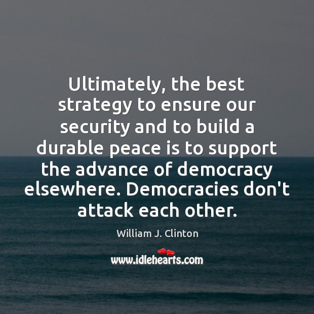 Ultimately, the best strategy to ensure our security and to build a Peace Quotes Image