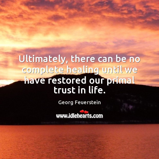 Ultimately, there can be no complete healing until we have restored our Image