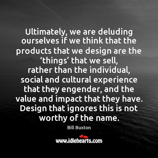 Ultimately, we are deluding ourselves if we think that the products that Image