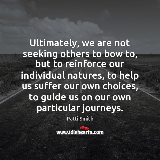 Ultimately, we are not seeking others to bow to, but to reinforce Image