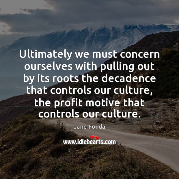 Ultimately we must concern ourselves with pulling out by its roots the Image