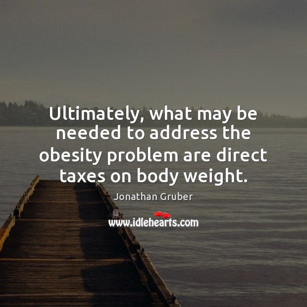 Ultimately, what may be needed to address the obesity problem are direct Image