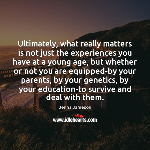 Ultimately, what really matters is not just the experiences you have at Jenna Jameson Picture Quote