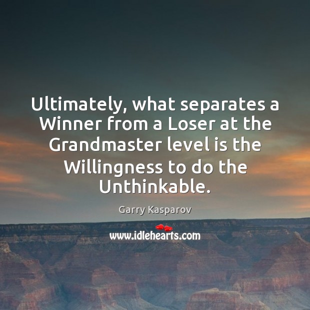 Ultimately, what separates a Winner from a Loser at the Grandmaster level Garry Kasparov Picture Quote