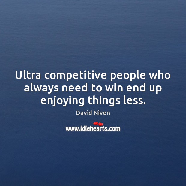 Ultra competitive people who always need to win end up enjoying things less. Image