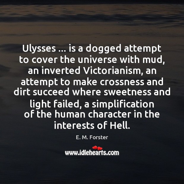 Ulysses … is a dogged attempt to cover the universe with mud, an Image