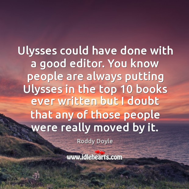 Ulysses could have done with a good editor. Roddy Doyle Picture Quote