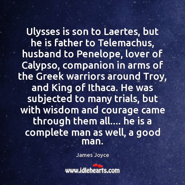 Ulysses is son to Laertes, but he is father to Telemachus, husband Image
