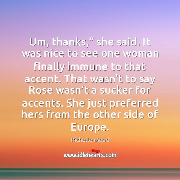 Um, thanks,” she said. It was nice to see one woman finally Richelle Mead Picture Quote