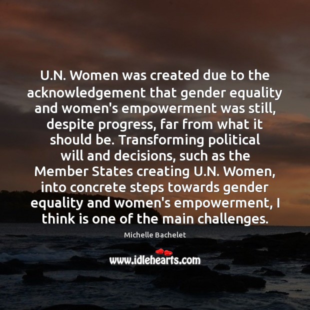 U.N. Women was created due to the acknowledgement that gender equality Image