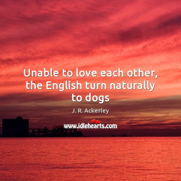 Unable to love each other, the English turn naturally to dogs Image