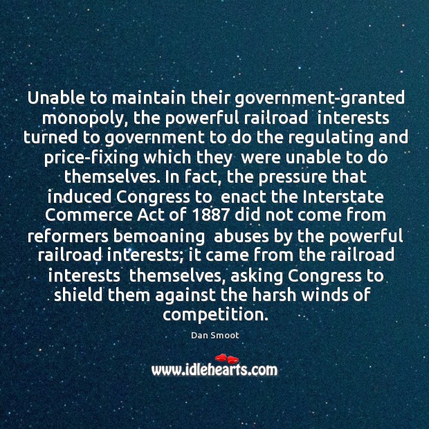 Unable to maintain their government-granted monopoly, the powerful railroad  interests turned to Image