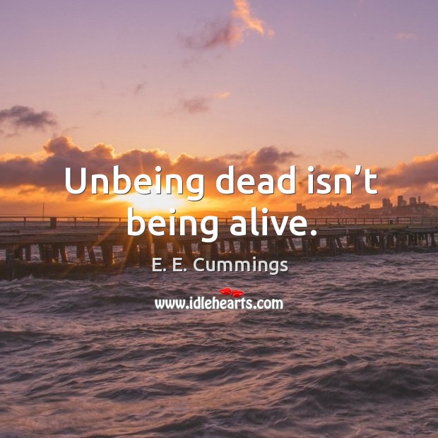 Unbeing dead isn’t being alive. Image