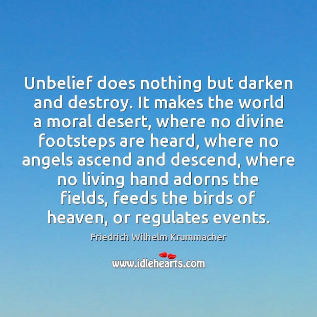 Unbelief does nothing but darken and destroy. It makes the world a Friedrich Wilhelm Krummacher Picture Quote