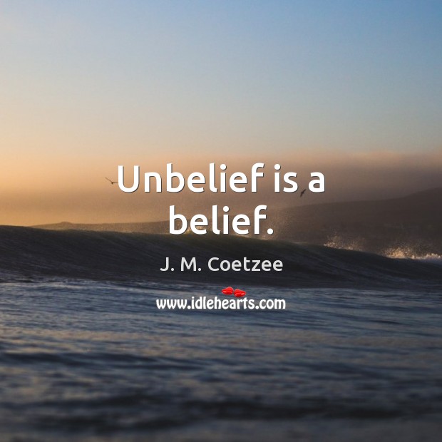 Unbelief is a belief. Image
