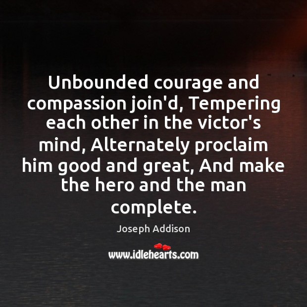 Unbounded courage and compassion join’d, Tempering each other in the victor’s mind, Image