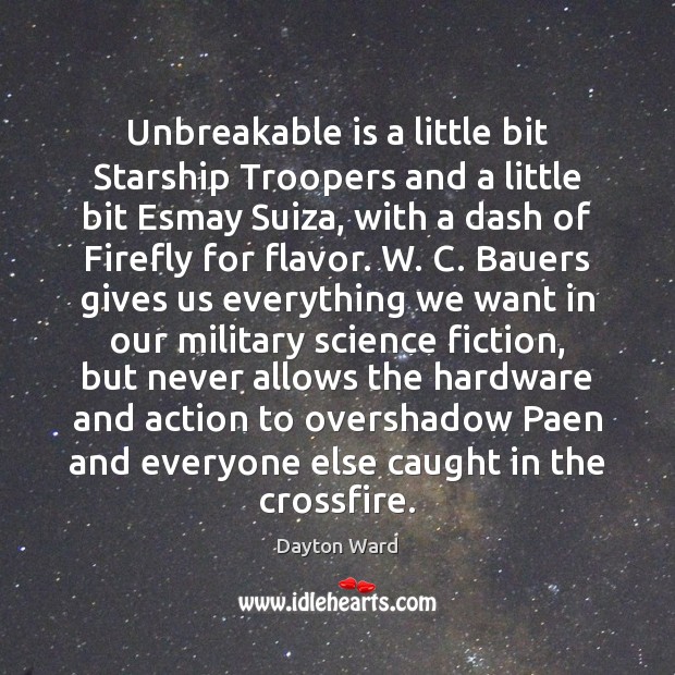Unbreakable is a little bit Starship Troopers and a little bit Esmay Dayton Ward Picture Quote
