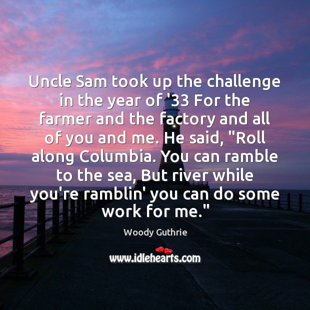 Uncle Sam took up the challenge in the year of ’33 For Woody Guthrie Picture Quote