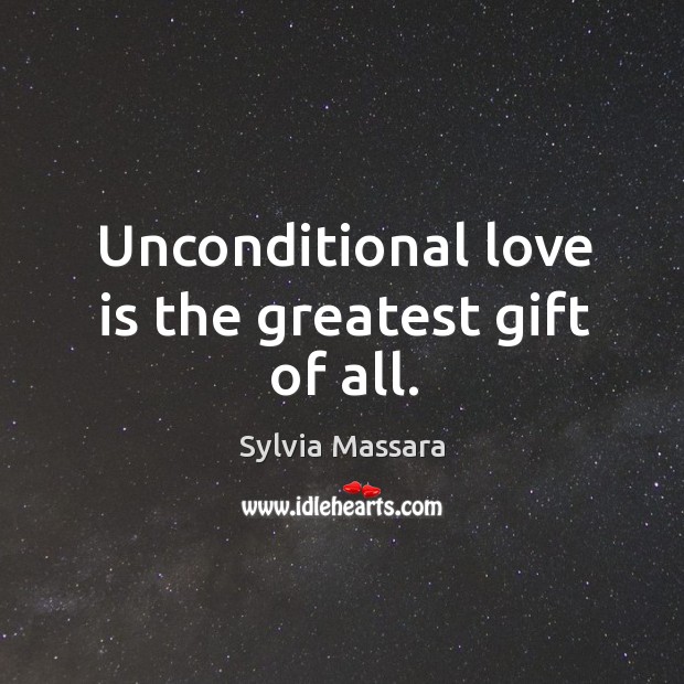 Unconditional love is the greatest gift of all. Unconditional Love Quotes Image