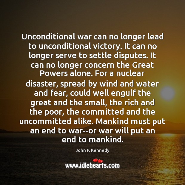 Unconditional war can no longer lead to unconditional victory. It can no John F. Kennedy Picture Quote