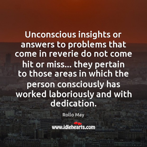 Unconscious insights or answers to problems that come in reverie do not Rollo May Picture Quote