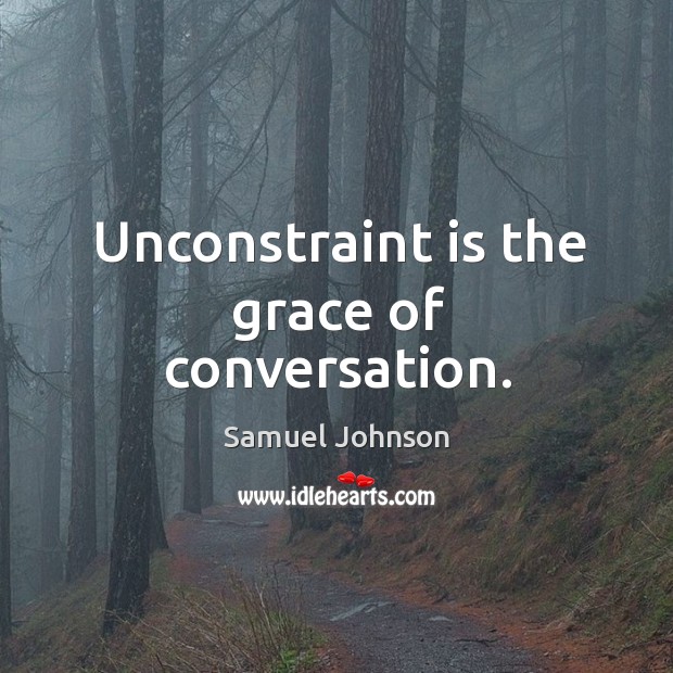 Unconstraint is the grace of conversation. Image
