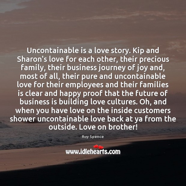 Uncontainable is a love story. Kip and Sharon’s love for each other, Roy Spence Picture Quote