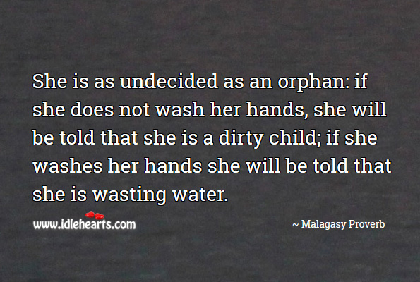 She is as undecided as an orphan. Malagasy Proverbs Image