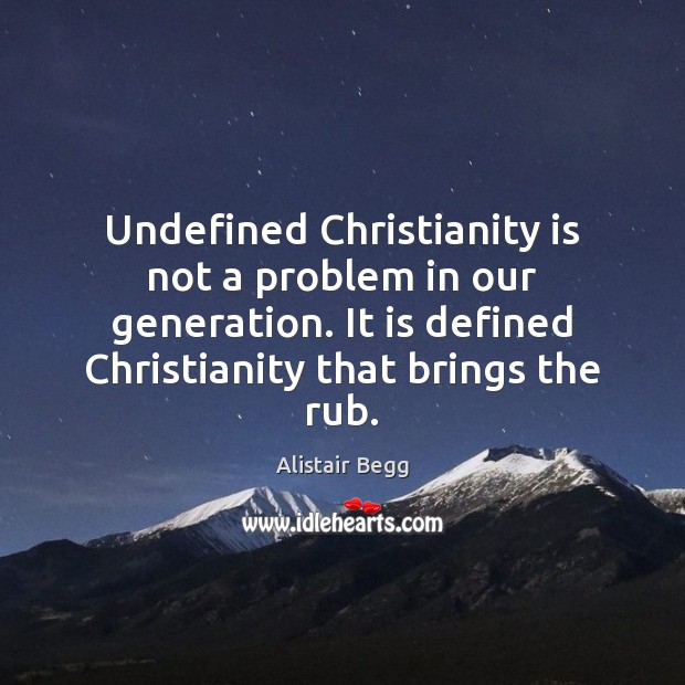 Undefined Christianity is not a problem in our generation. It is defined Image
