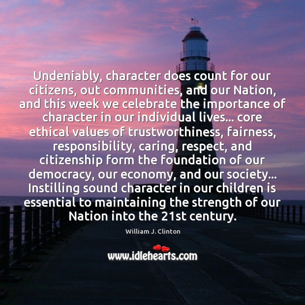 Undeniably, character does count for our citizens, out communities, and our Nation, Care Quotes Image