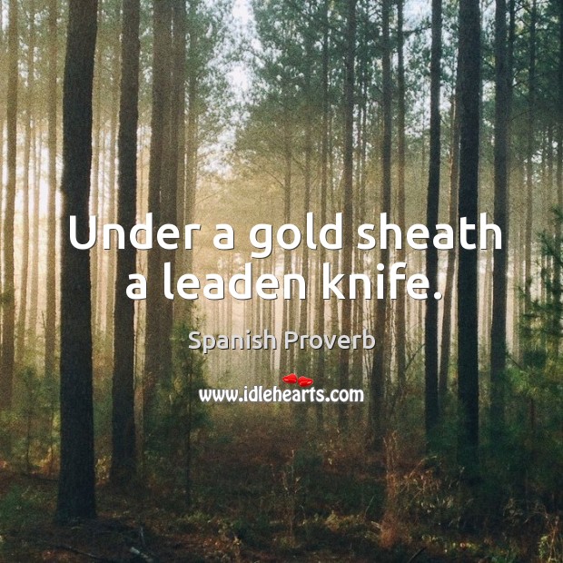 Under a gold sheath a leaden knife. Spanish Proverbs Image
