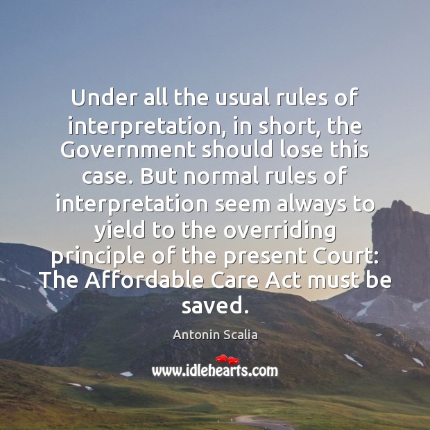 Under all the usual rules of interpretation, in short, the Government should Antonin Scalia Picture Quote