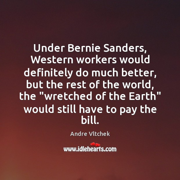 Under Bernie Sanders, Western workers would definitely do much better, but the Image