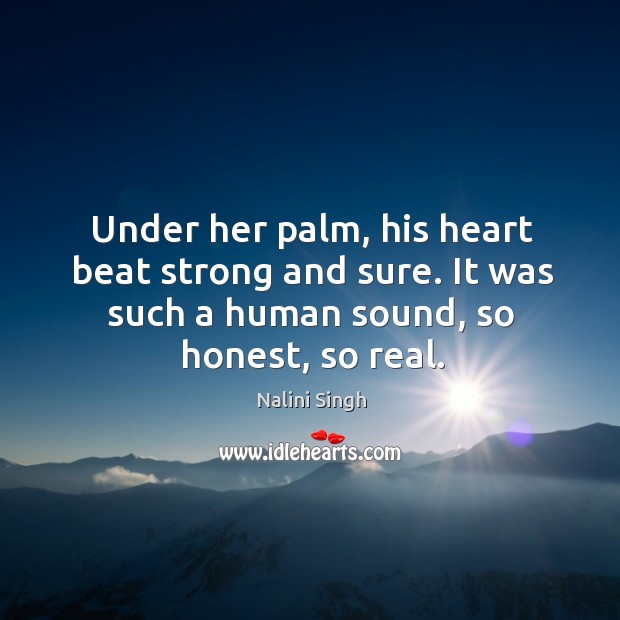 Under her palm, his heart beat strong and sure. It was such Nalini Singh Picture Quote