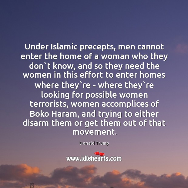 Under Islamic precepts, men cannot enter the home of a woman who Donald Trump Picture Quote