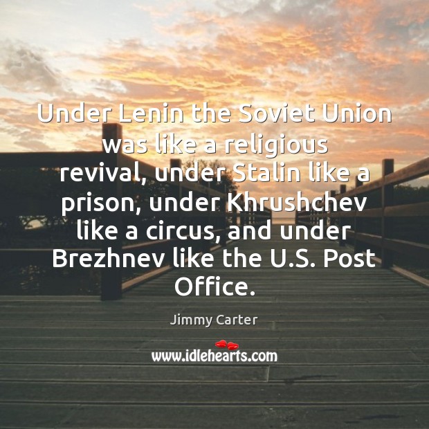 Under Lenin the Soviet Union was like a religious revival, under Stalin Jimmy Carter Picture Quote