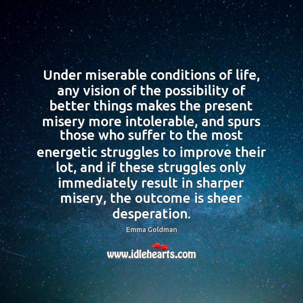 Under miserable conditions of life, any vision of the possibility of better Image