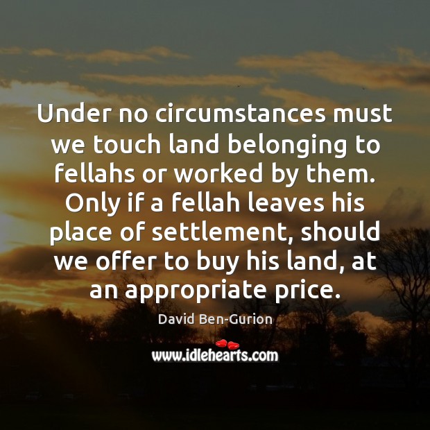 Under no circumstances must we touch land belonging to fellahs or worked Image