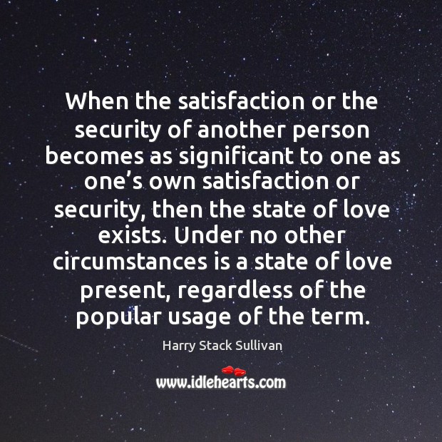 Under no other circumstances is a state of love present, regardless of the popular usage of the term. Image