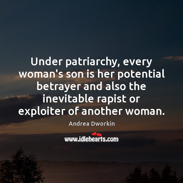 Under patriarchy, every woman’s son is her potential betrayer and also the Son Quotes Image
