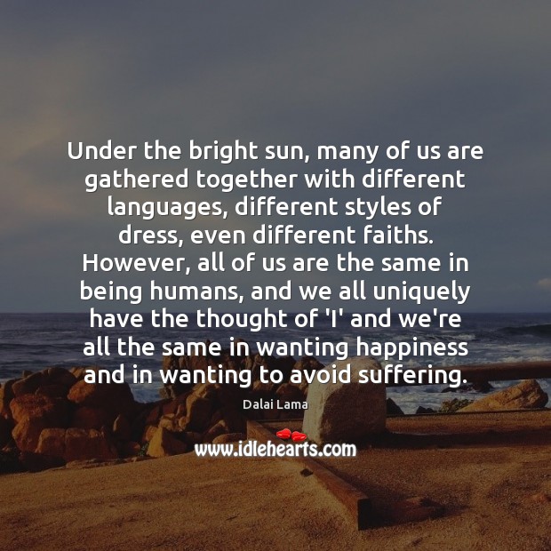 Under the bright sun, many of us are gathered together with different Dalai Lama Picture Quote