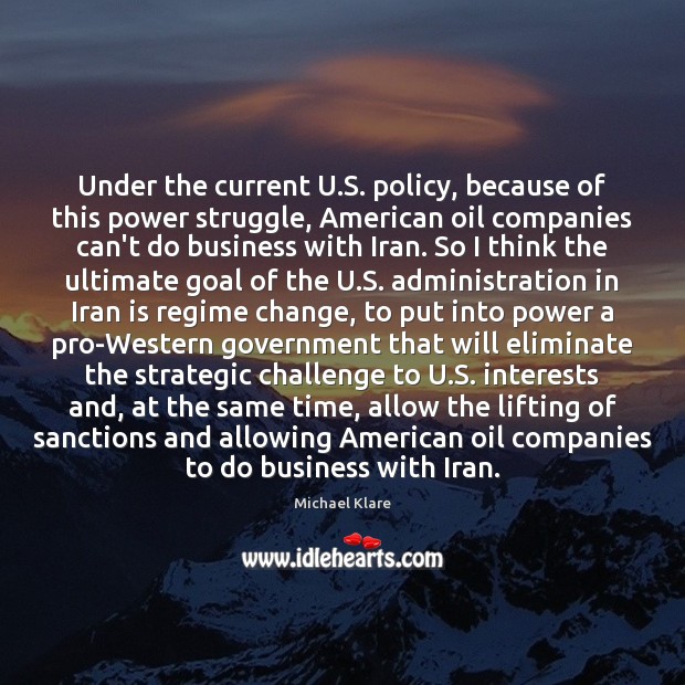 Under the current U.S. policy, because of this power struggle, American 