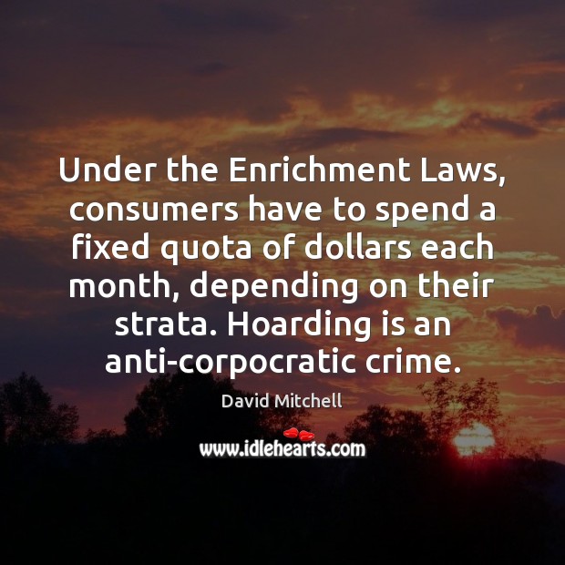 Under the Enrichment Laws, consumers have to spend a fixed quota of Crime Quotes Image