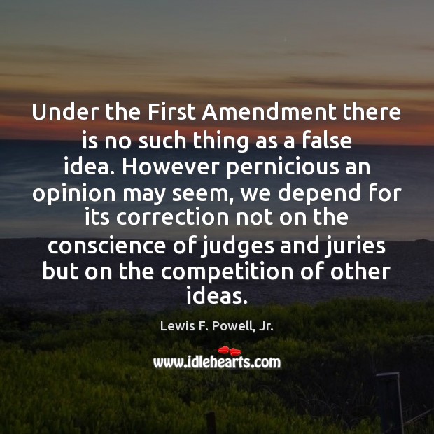 Under the First Amendment there is no such thing as a false Lewis F. Powell, Jr. Picture Quote