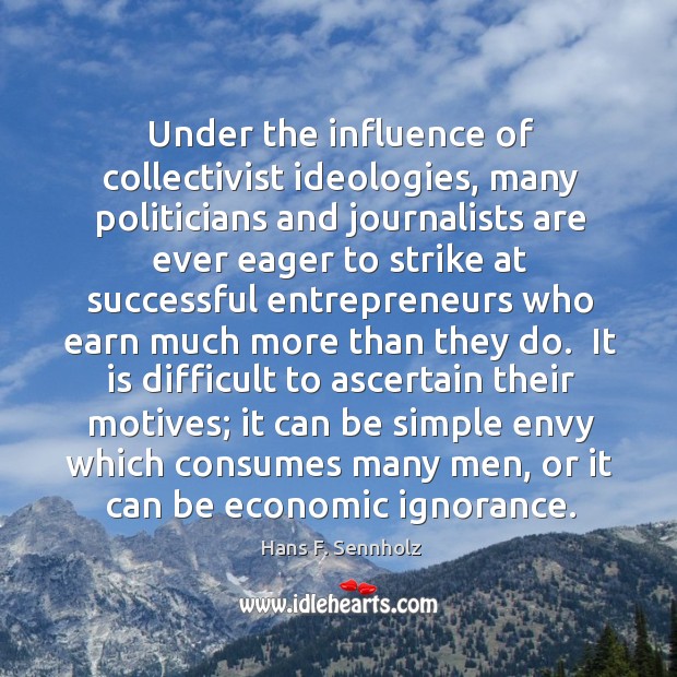 Under the influence of collectivist ideologies, many politicians and journalists are ever 