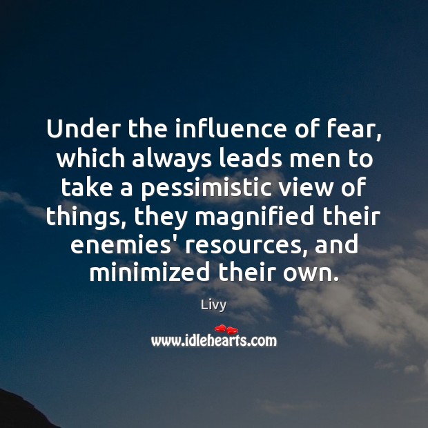 Under the influence of fear, which always leads men to take a Image