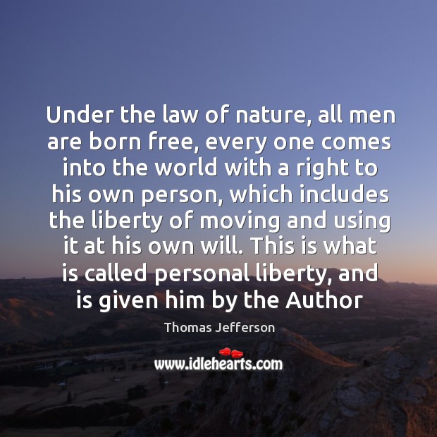 Under the law of nature, all men are born free, every one Image