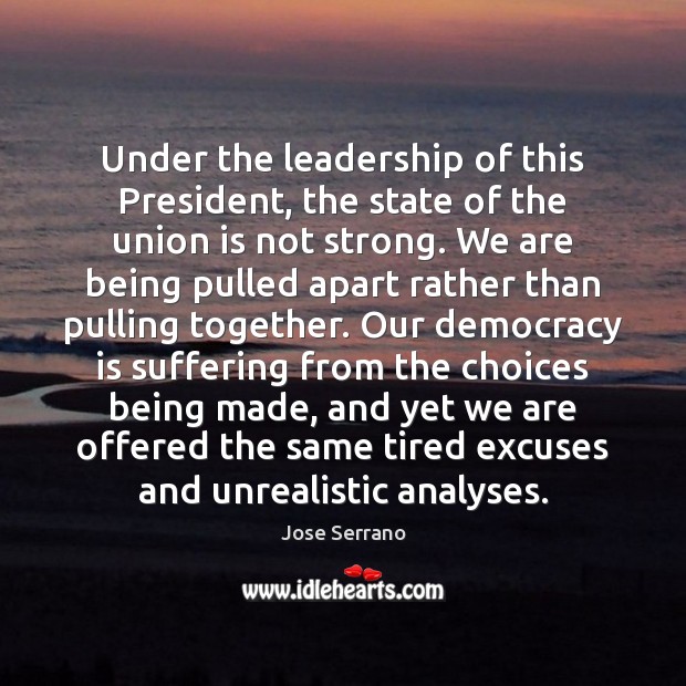 Under the leadership of this President, the state of the union is Democracy Quotes Image