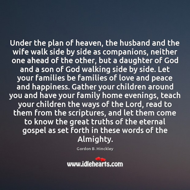 Under the plan of heaven, the husband and the wife walk side Gordon B. Hinckley Picture Quote